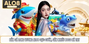Bắn Cá Long Vương ALO8 Cực Cuốn, Săn Nhiều Boss Đã Tay