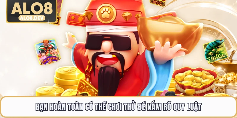 Bạn hoàn toàn có thể chơi thử để nắm rõ quy luật