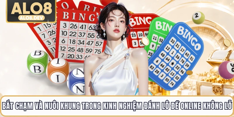 Bắt chạm và nuôi khung trong kinh nghiệm đánh lô đề online không lỗ