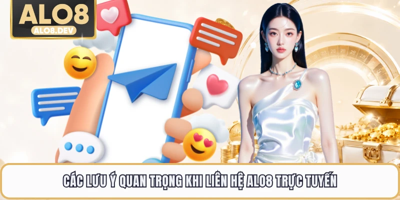 Các lưu ý quan trọng khi liên hệ ALO8 trực tuyến