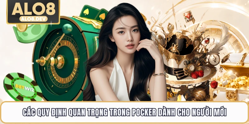 Các quy định quan trọng trong Pocker dành cho người mới