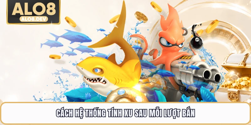 Cách hệ thống tính xu sau mỗi lượt bắn