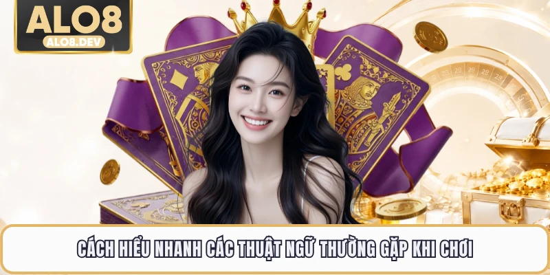 Cách hiểu nhanh các thuật ngữ thường gặp khi chơi