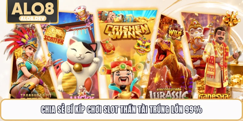 Chia sẻ bí kíp chơi slot Thần Tài trúng lớn 99%
