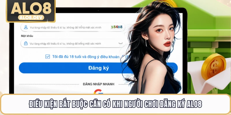 Điều kiện bắt buộc cần có khi người chơi đăng ký ALO8