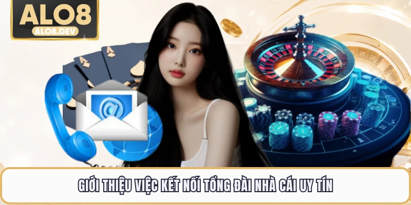 Giới thiệu việc kết nối tổng đài nhà cái uy tín