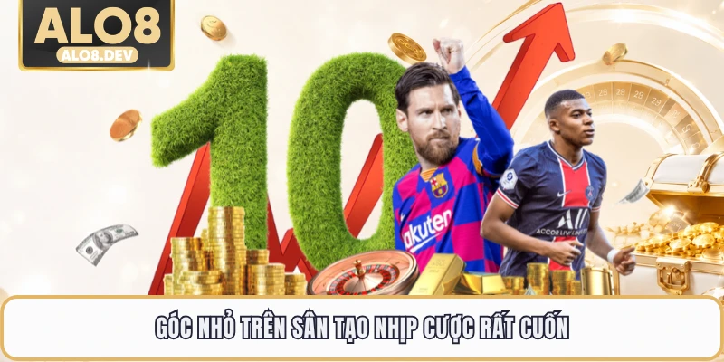 Góc nhỏ trên sân tạo nhịp cược rất cuốn