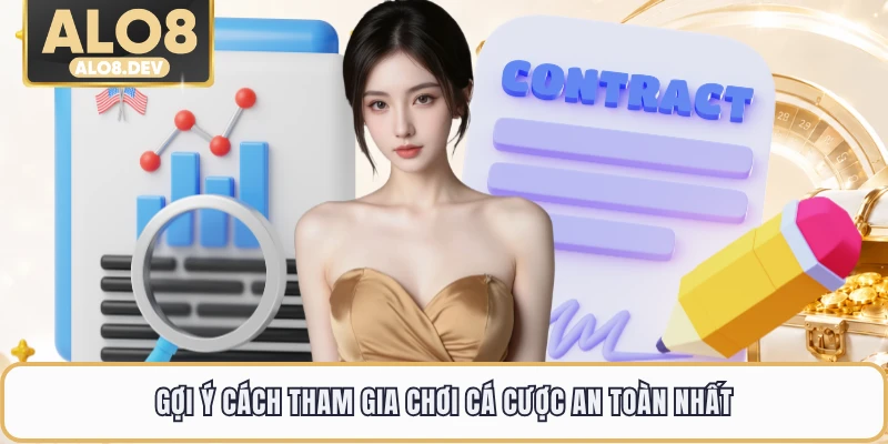 Gợi ý cách tham gia chơi cá cược an toàn nhất