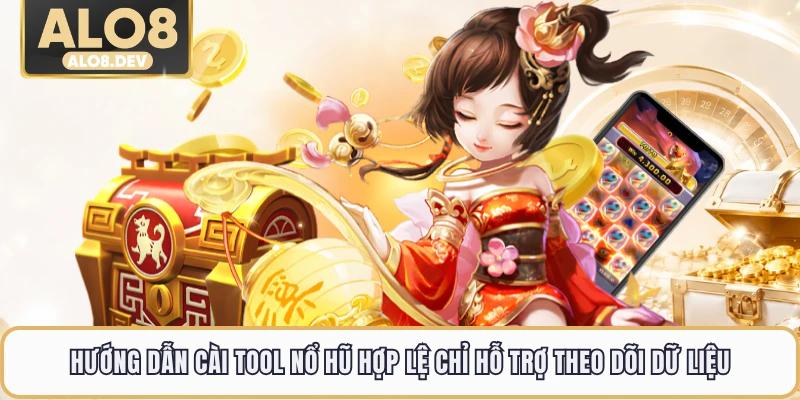 Hướng dẫn cài tool nổ hũ hợp lệ chỉ hỗ trợ theo dõi dữ liệu