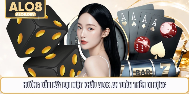 Hướng dẫn lấy lại mật khẩu ALO8 an toàn trên di động