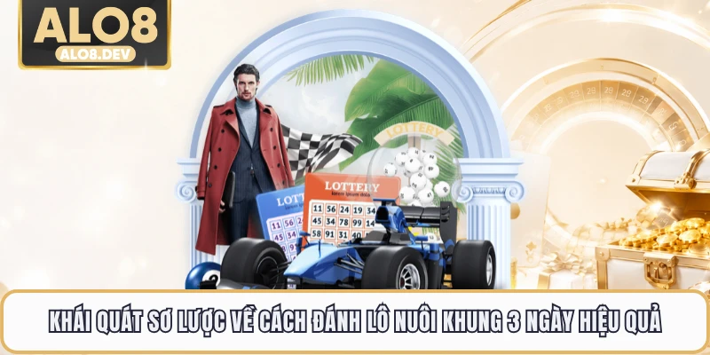 Khái quát sơ lược về cách đánh lô nuôi khung 3 ngày hiệu quả