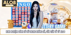 Kinh Nghiệm Đánh Lô Đề Online Không Lỗ, Săn Tiền Tỷ Từ ALO8