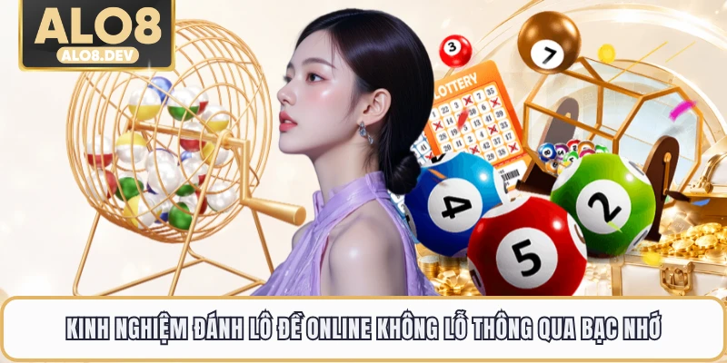 Kinh nghiệm đánh lô đề online không lỗ thông qua bạc nhớ