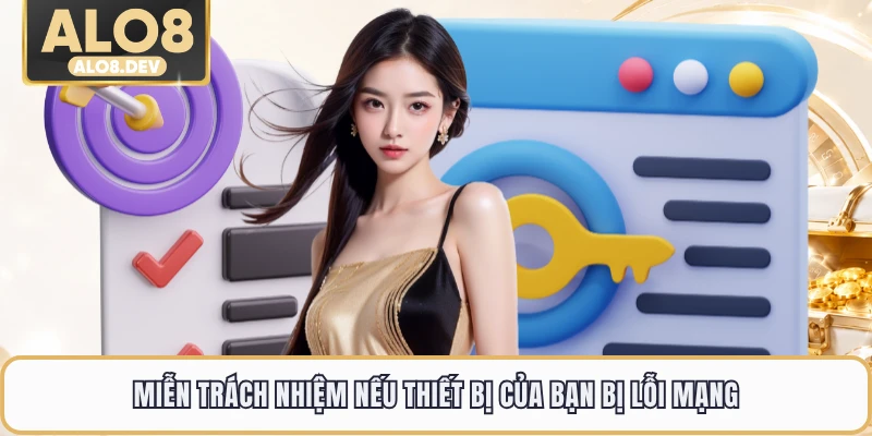 Miễn trách nhiệm nếu thiết bị của bạn bị lỗi mạng