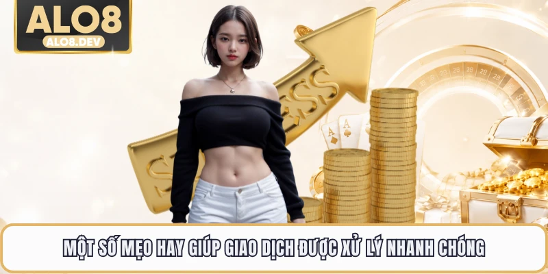 Một số mẹo hay giúp giao dịch được xử lý nhanh chóng