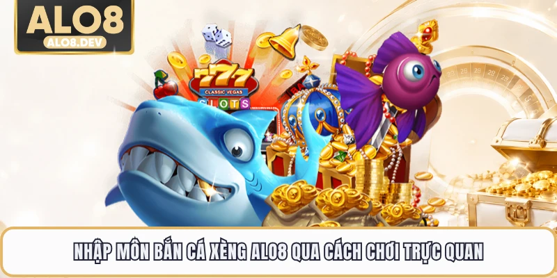 Nhập môn bắn cá xèng ALO8 qua cách chơi trực quan