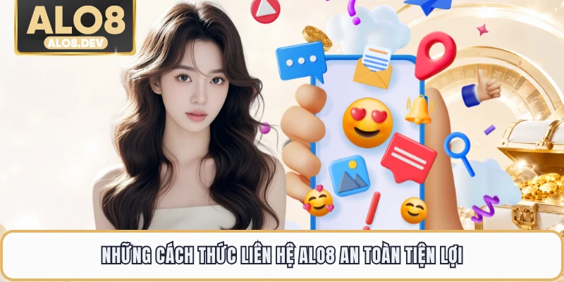 Những cách thức liên hệ ALO8 an toàn tiện lợi