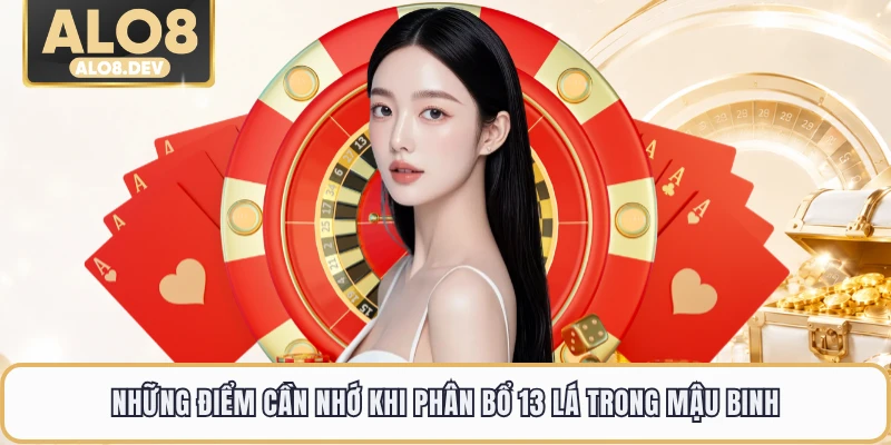 Những điểm cần nhớ khi phân bổ 13 lá trong mậu binh