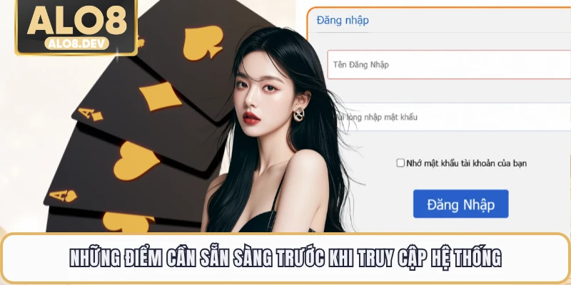 Những điểm cần sẵn sàng trước khi truy cập hệ thống