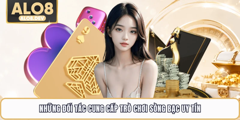 Những đối tác cung cấp trò chơi sòng bạc uy tín
