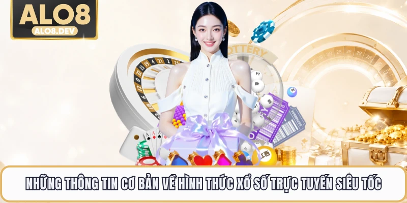 Những thông tin cơ bản về hình thức xổ số trực tuyến siêu tốc