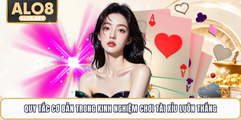 Quy tắc cơ bản trong kinh nghiệm chơi tài xỉu luôn thắng
