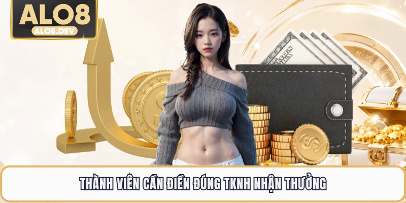 Thành viên cần điền đúng TKNH nhận thưởng