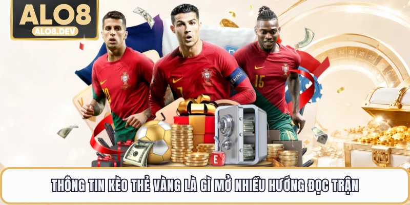 Thông tin kèo thẻ vàng là gì mở nhiều hướng đọc trận