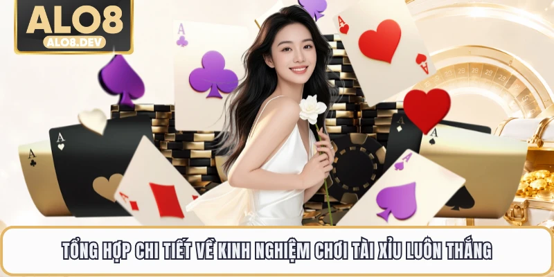 Tổng hợp chi tiết về kinh nghiệm chơi tài xỉu luôn thắng