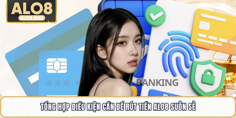 Tổng hợp điều kiện cần để rút tiền ALO8 suôn sẻ