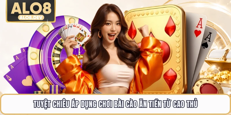 Tuyệt chiêu áp dụng chơi bài cào ăn tiền từ cao thủ