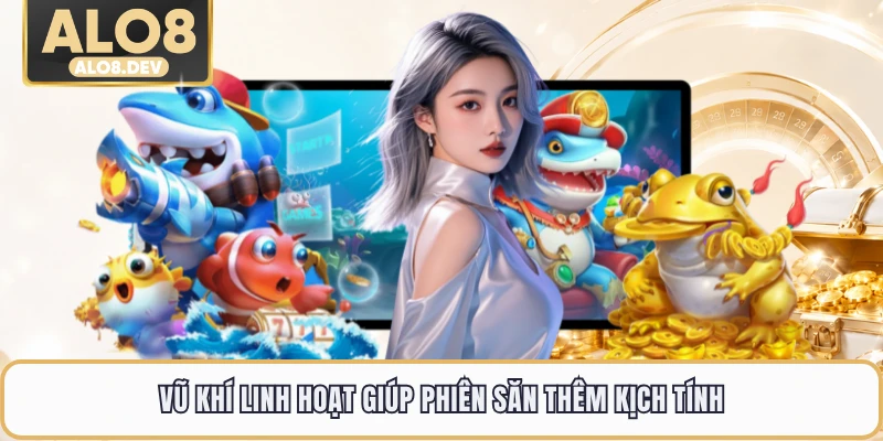 Vũ khí linh hoạt giúp phiên săn thêm kịch tính